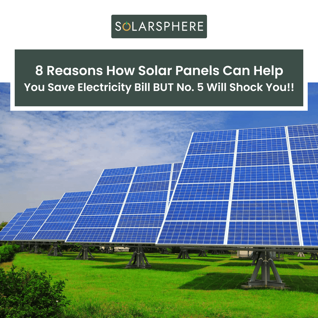 Reasons How Solar Panels Can Help You Save Electricity Bills